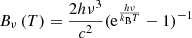 $ B_{\nu}\,(T) = \frac{2h\nu^{3}}{c^2}(\mathrm{e}^{\frac{h\nu}{k_{\mathrm{B}} T}} - 1)^{-1} $