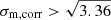 $ \sigma_{\mathrm{m,corr}} > \sqrt{3.36} $