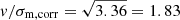 $ v/\sigma_{\mathrm{m,corr}} = \sqrt{3.36} = 1.83 $
