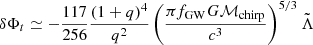 $ \delta \Phi_{t}\simeq - \frac{117}{256} \frac{(1+q)^{4}}{q^{2}}\left(\frac{\pi f_{\mathrm{GW}} G {\mathcal{M}}_{\mathrm{chirp}}}{c^{3}}\right)^{5/3} \tilde{\Lambda} $