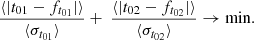 $$ \begin{aligned} \frac{\langle |t_{01} - f_{t_{01}}| \rangle }{\langle \sigma _{t_{01}} \rangle } + \ \frac{\langle |t_{02} - f_{t_{02}}| \rangle }{\langle \sigma _{t_{02}} \rangle } \rightarrow \mathrm{min} . \nonumber \end{aligned} $$