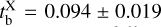 $t_{\rm{b}}^{\rm{X}} = 0.094 \pm 0.019$