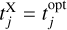 $t_j^{\rm{X}} = t_j^{{\rm{opt}}}$