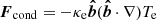 $ \boldsymbol{F}_{\mathrm{cond}}=-\kappa_{\mathrm{e}}\boldsymbol{\hat{b}}(\boldsymbol{\hat{b}} \cdot \nabla) T_{\mathrm{e}} $