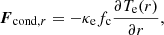 $$ \begin{aligned} \boldsymbol{F}_{\mathrm{cond},r} = - \kappa _{\rm e} f_{\rm c} \frac{\partial T_{\rm e}(r)}{\partial r} ,\end{aligned} $$