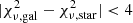 $ |\chi^2_{{\rm \nu,gal}}-\chi^2_{{\rm \nu,star}}| < 4 $