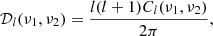 $$ \begin{aligned} \mathcal{D} _l(\nu _1, \nu _2) = \frac{l(l+1)C_l(\nu _1, \nu _2)}{2\pi }, \end{aligned} $$