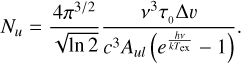 $ {N_u} = {{4{\pi ^{3/2}}} \over {\sqrt {\ln 2} }}{{{v^3}{\tau _0}\Delta v} \over {{c^3}{A_{ul}}\left( {{e^{{{hv} \over {k{T_{ex}}}}}} - 1} \right)}}. $