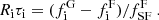 $$ \begin{aligned} R_\mathrm{i} \tau _\mathrm{i} = (f^\mathrm{G} _\mathrm{i} - f^\mathrm{F} _\mathrm{i} ) / f^\mathrm{F} _\mathrm{SF} \ . \end{aligned} $$