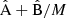 $ {\hat{\text{A}}}+{\hat{\text{B}}}/M $
