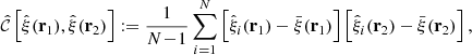 $$ \begin{aligned} \hat{{\mathcal{C} }}\left[\hat{\xi }(\mathbf r _1),\hat{\xi }(\mathbf r _2)\right] := \frac{1}{N\!-\!1} \sum _{i=1}^N \left[\hat{\xi }_i(\mathbf r _1)-\bar{\xi }(\mathbf r _1)\right] \left[\hat{\xi }_i(\mathbf r _2)-\bar{\xi }(\mathbf r _2)\right] , \end{aligned} $$