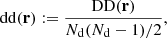 $$ \begin{aligned} \mathrm{dd} (\mathbf r ) := \frac{\mathrm{DD} (\mathbf r )}{N_{\rm d}(N_{\rm d}-1)/2} , \end{aligned} $$