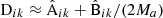 $ {\text{D}}_{ik}\approx{\hat{\text{A}}}_{ik}+{\hat{\text{B}}}_{ik}/({2M_a}) $