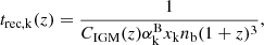 $$ \begin{aligned} t_{\mathrm{rec,k}}(z)=\frac{1}{C_{\mathrm{IGM}}(z)\alpha ^{\mathrm{B}}_{\mathrm{k}}x_{\mathrm{k}}n_{\mathrm{b}}(1+z)^{3}}, \end{aligned} $$