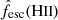 $ \hat{f}_{\mathrm{esc}}({\mathrm{H}{\small{\text{II}}}}) $