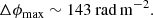 $$ \begin{aligned} \Delta \phi _\text{max}&\sim 143 \ \mathrm {rad\,m}^{-2} . \end{aligned} $$