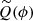 $ \widetilde{Q}(\phi) $