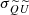 $ \sigma_{\widetilde{Q}\widetilde{U}} $