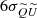 $ 6\sigma_{\widetilde{Q}\widetilde{U}} $