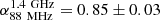 $ \alpha_\textrm{88 \,MHz}^\textrm{1.4 \,GHz} = 0.85\pm0.03 $