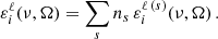 $$ \begin{aligned}&{\varepsilon ^\ell _i(\nu ,\mathbf {\Omega} ) = \sum _s n_s \, \varepsilon ^{\ell \,(s)}_i(\nu ,\mathbf {\Omega} )} \, . \end{aligned} $$