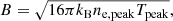 $$ \begin{aligned} B=\sqrt{16\pi k_{\rm B} n_{\mathrm{e},\mathrm{peak} } T_\mathrm{peak} }, \end{aligned} $$