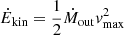 $ \dot{E}_{\mathrm{kin}} = \frac{1}{2} \dot{M}_{\mathrm{out}} v_{\mathrm{max}}^2 $