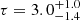 $ \tau = 3.0_{-1.4}^{+1.0} $