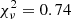 $ \chi_\nu^2 = 0.74 $