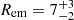 $ R_{\mathrm{em}}=7_{-2}^{+3} $