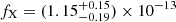 $ f_{\mathrm{X}}=(1.15_{-0.19}^{+0.15})\times10^{-13} $