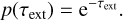 $ p\left( {{\tau _{{\rm{ext}}}}} \right) = {{\rm{e}}^{ - {\tau _{{\rm{ext}}}}}}. $
