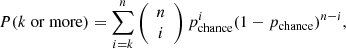 $$ \begin{aligned} P(k\ \mathrm{or\ more} ) = \sum \limits _{i=k}^{n}\left({\begin{array}{c}n\\ i\end{array}}\right)p_\mathrm{chance} ^i(1-p_\mathrm{chance} )^{n-i}, \end{aligned} $$