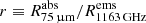 $ r\equiv R^{\mathrm{abs}}_{\mathrm{75\,{\upmu}m}}/R^{\mathrm{ems}}_{\mathrm{1163\,GHz}} $