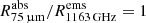 $ R^{\mathrm{abs}}_{\mathrm{75\,{\upmu}m}}/R^{\mathrm{ems}}_{\mathrm{1163\,GHz}}=1 $
