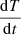 $ \frac{\mathrm{d}T}{\mathrm{d}t} $