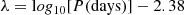 $$ \begin{aligned} \lambda&= \mathrm log_{10} [P(\mathrm{days} )]-2.38 \end{aligned} $$