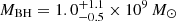 $ M_{\mathrm{BH}}=1.0^{+1.1}_{-0.5} \times 10^9\,M_\odot $