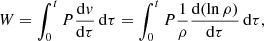 $$ \begin{aligned} W = \int _{0}^{t} P\frac{\mathrm{d} v}{\mathrm{d}\tau }\, \mathrm{d}\tau = \int _{0}^{t} P\frac{1}{\rho }\frac{\mathrm{d}(\ln \rho )}{\mathrm{d}\tau }\, \mathrm{d}\tau , \end{aligned} $$