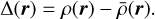 $\Delta \left( {\bf{r}} \right) = \rho \left( {\bf{r}} \right) - \bar \rho \left( {\bf{r}} \right).$