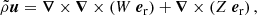 $$ \begin{aligned} \tilde{\rho } {\boldsymbol{u}}&= {\boldsymbol{\nabla }} \times {\boldsymbol{\nabla }} \times \left(W \ {{\boldsymbol{e}}_{\rm r}}\right) + {\boldsymbol{\nabla }} \times \left(Z \ {{\boldsymbol{e}}_{\rm r}}\right), \end{aligned} $$