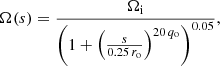 $$ \begin{aligned} \Omega (s) = \frac{\Omega _{\rm i}}{\left(1 + \left(\frac{s}{0.25\,r_{\rm o}}\right)^{20\,q_{\rm o}}\right)^{0.05}}, \end{aligned} $$