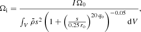 $$ \begin{aligned} \Omega _{\rm i} = \frac{I \Omega _0}{\int _V \tilde{\rho } s^2 \left(1 + \left(\frac{s}{0.25\,r_{\rm o}}\right)^{20\,q_{\rm o}}\right)^{-0.05} \mathrm{d}V}, \end{aligned} $$