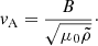 $$ \begin{aligned} v_{\rm A} = \frac{B}{\sqrt{\mu _0 \tilde{\rho }}}\cdot \end{aligned} $$