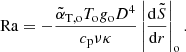 $$ \begin{aligned} \mathrm{Ra} = -\frac{\tilde{\alpha }_{\mathrm{T,o}} T_{\rm o} g_{\rm o} D^4}{c_{\rm p} \nu \kappa } \left| \frac{\mathrm{d}\tilde{S}}{\mathrm{d}r} \right|_{\rm o}. \end{aligned} $$