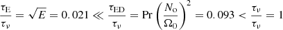 $$ \begin{aligned} \frac{\tau _{\rm E}}{\tau _\nu } = \sqrt{E} = 0.021 \ll \frac{\tau _{\rm ED}}{\tau _\nu } = \mathrm{Pr}\left(\frac{N_{\rm o}}{\Omega _0}\right)^2 = 0.093 < \frac{\tau _\nu }{\tau _\nu } = 1 \end{aligned} $$