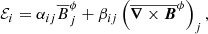 $$ \begin{aligned} {\mathcal{E} }_i = \alpha _{ij} \overline{{B}}^{\phi }_j + \beta _{ij} \left(\overline{{\boldsymbol{\nabla }} \times {\boldsymbol{B}}}^{\phi }\right)_j, \end{aligned} $$