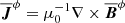 $ \overline{\boldsymbol{J}}^{\phi} = \mu_0^{-1} \nabla \times \overline{\boldsymbol{B}}^{\phi} $