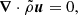 $$ \begin{aligned} {\boldsymbol{\nabla }}\cdot \tilde{\rho }{\boldsymbol{u}}&= 0,\end{aligned} $$
