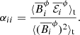 $$ \begin{aligned} \alpha _{ii} = \frac{\langle \overline{B}_{i}^{\phi }\ \overline{\mathcal{E} _i}^{\phi }\rangle _{\rm t}}{\langle (\overline{B_{i}}^\phi )^2 \rangle _{\rm t}}. \end{aligned} $$